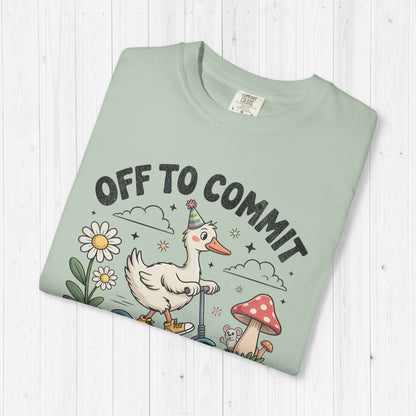 Off to Commit Tomfoolery Silly Goose T-Shirt