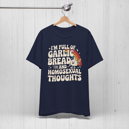 Full of Garlic Bread & Homosexual Thoughts Tee