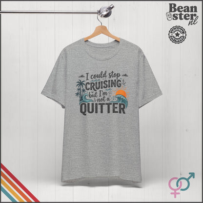 I Could Stop Cruising But I'm Not a Quitter Tee