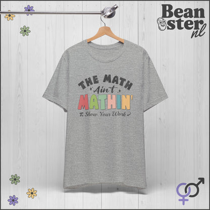 The Math Ain’t Mathin T-Shirt – Funny Math Teacher Meme