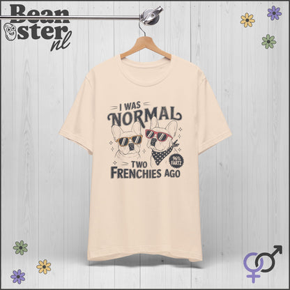 I Was Normal Two Frenchies Ago | Funny Bulldog Shirt