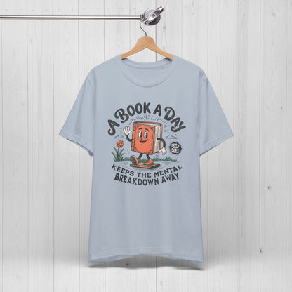 A Book A Day Keeps The Mental Breakdown Away Shirt