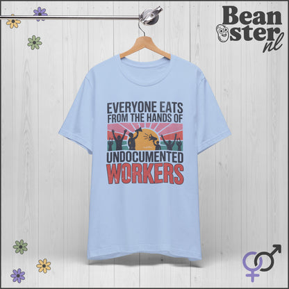 Everyone Eats From Undocumented Workers Tee