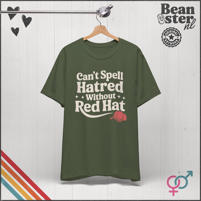 Can't Spell Hatred Without Red Hat – Political T-Shirt