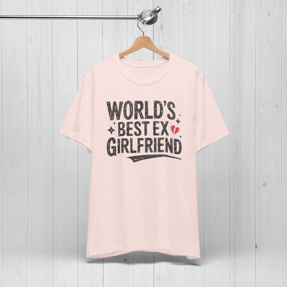 World’s Best Ex Girlfriend Shirt – Funny Breakup Meme Tee