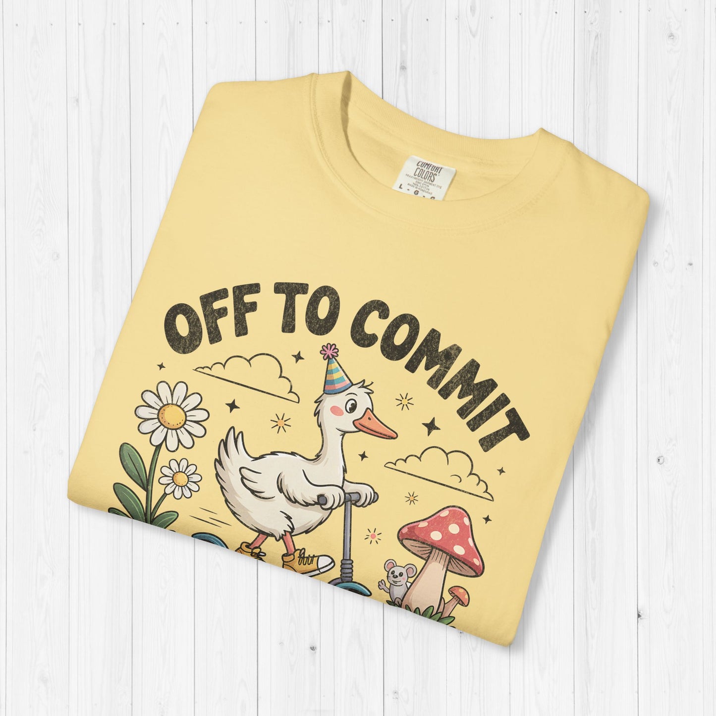 Off to Commit Tomfoolery Silly Goose T-Shirt