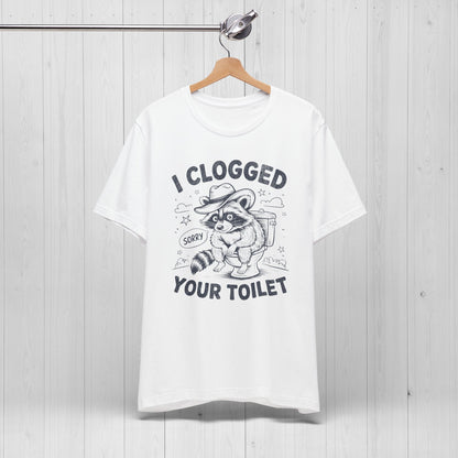 I Clogged Your Toilet Raccoon T-Shirt – Funny Plumber Tee