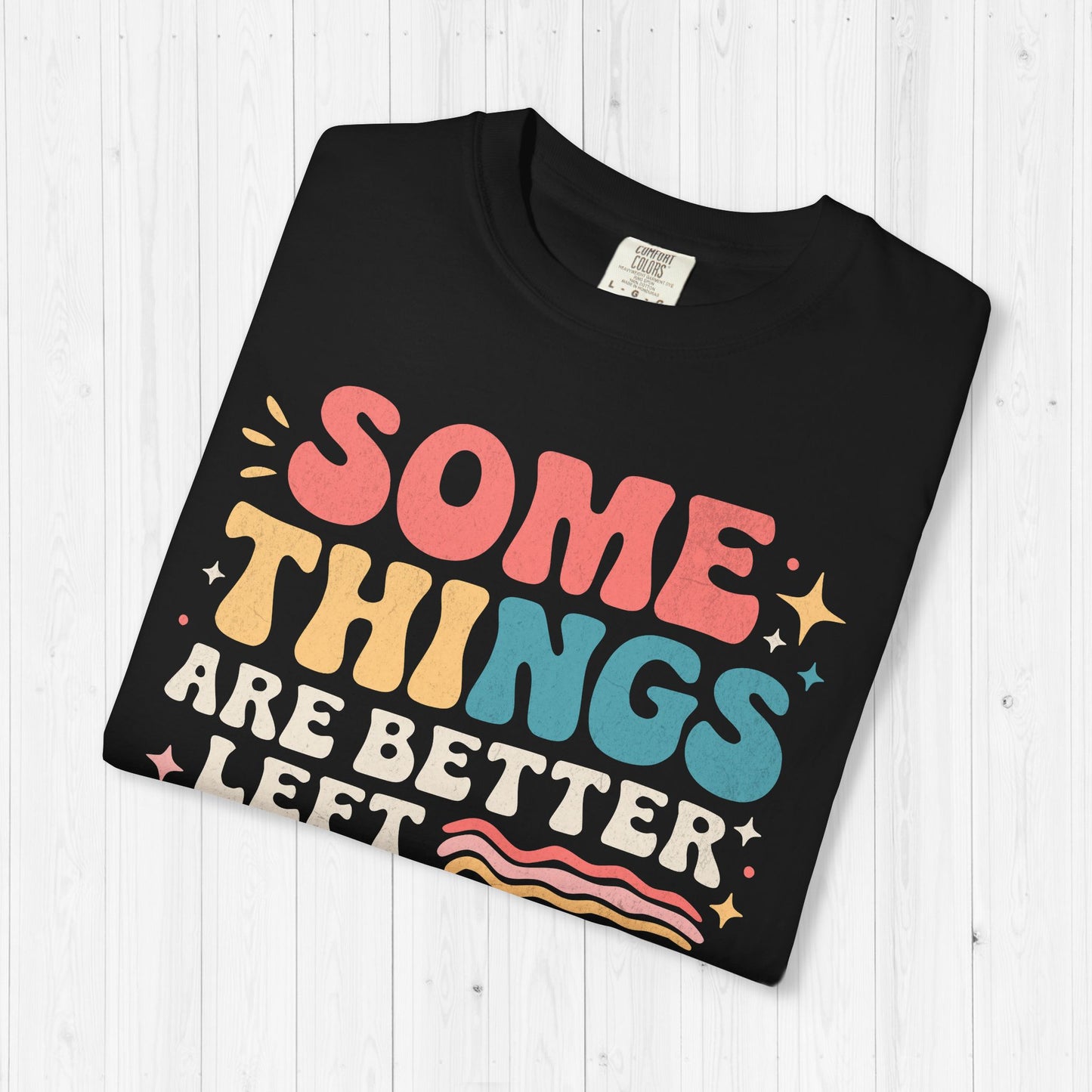Some Things Are Better Left Alone Like Me Shirt