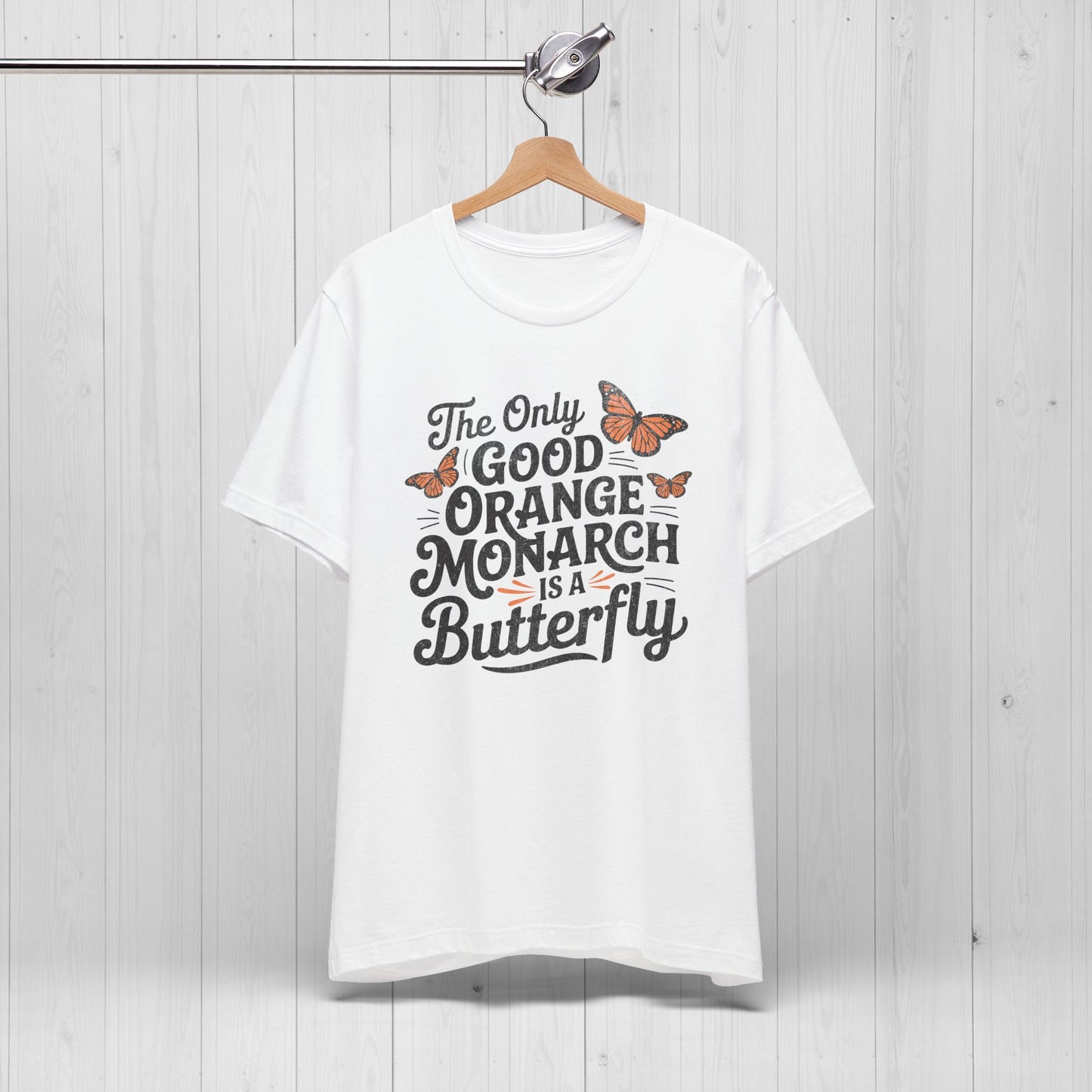 The Only Good Orange Monarch is a Butterfly Shirt