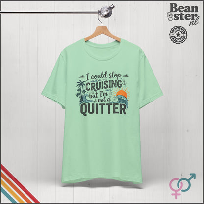I Could Stop Cruising But I'm Not a Quitter Tee