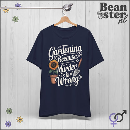 Gardening Because Murder Is Wrong 🌻 Funny T-Shirt