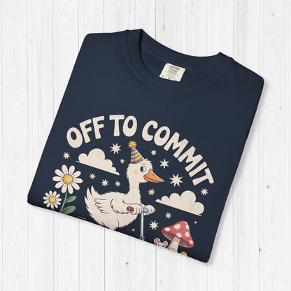 Off to Commit Tomfoolery Silly Goose T-Shirt