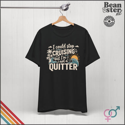 I Could Stop Cruising But I'm Not a Quitter Tee