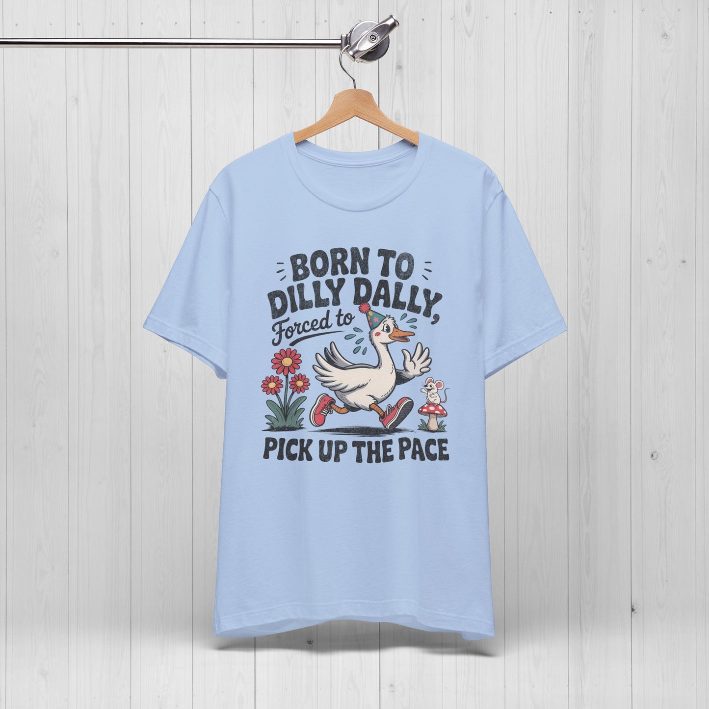Born to Dilly Dally Goose Shirt