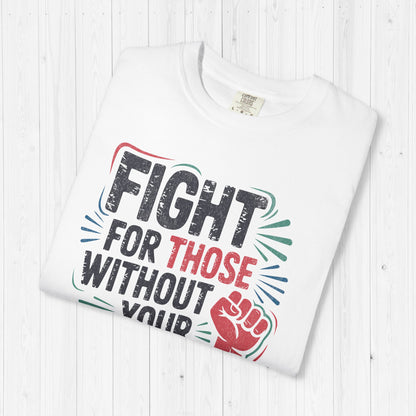 Fight for Those Without Your Privilege | Activist T-Shirt