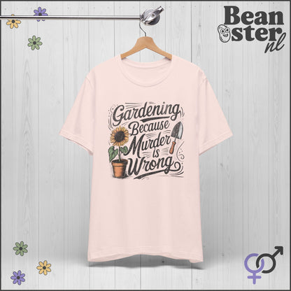 Gardening Because Murder Is Wrong 🌻 Funny T-Shirt