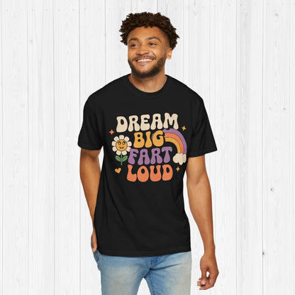 Dream Big Fart Loud Tee | Groovy Meme Shirt