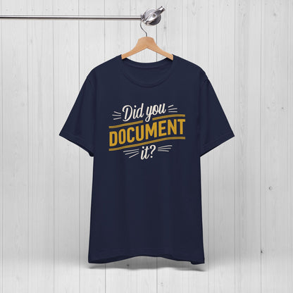 Did You Document It? Funny Office Humor T-Shirt