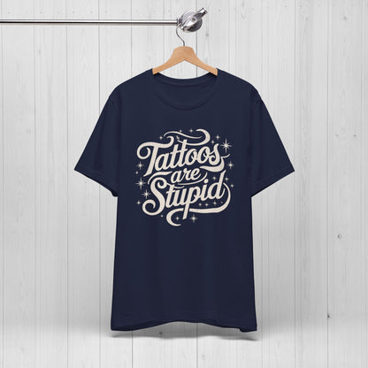 Tattoos Are Stupid Shirt – Funny Tattoo Artist Tee
