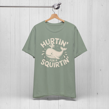 Hurtin' For A Squirtin' T-Shirt 💦