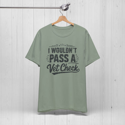 I Wouldn't Pass A Vet Check Shirt - Tee for Horse Lovers