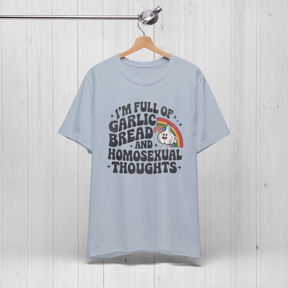 Full of Garlic Bread & Homosexual Thoughts Tee