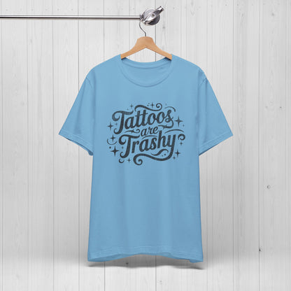 Tattoos Are Trashy Shirt – Bold Tee for Inked Rebels