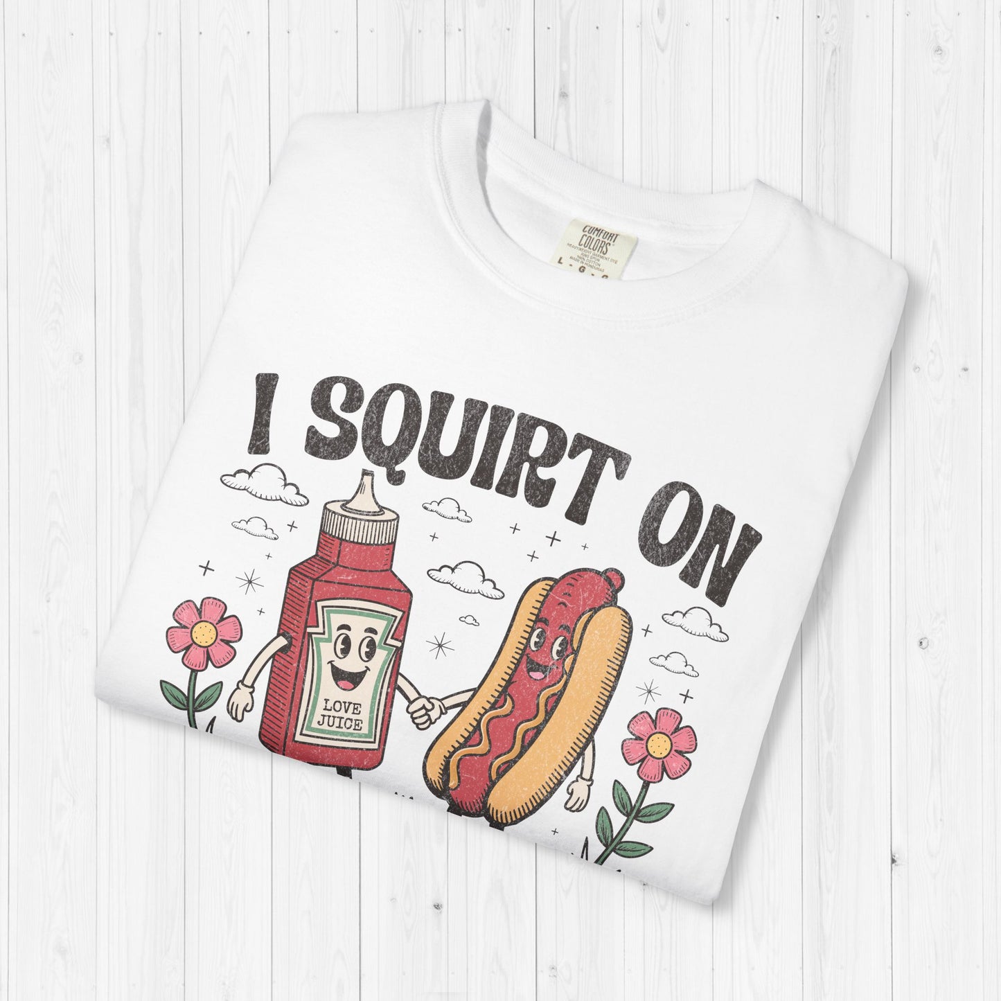 I Squirt On Juicy Wieners Shirt