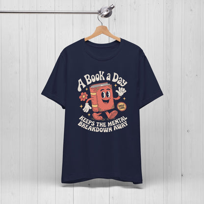 A Book A Day Keeps The Mental Breakdown Away Shirt