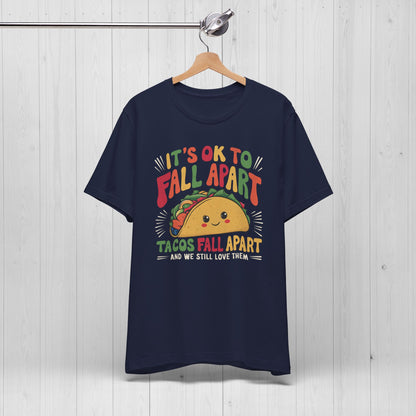 It's Ok To Fall Apart Taco Tee | Funny Motivational Shirt