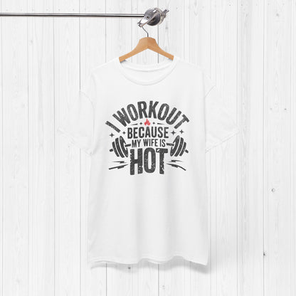 Funny Workout Tee – I Workout Because My Wife Is Hot Shirt