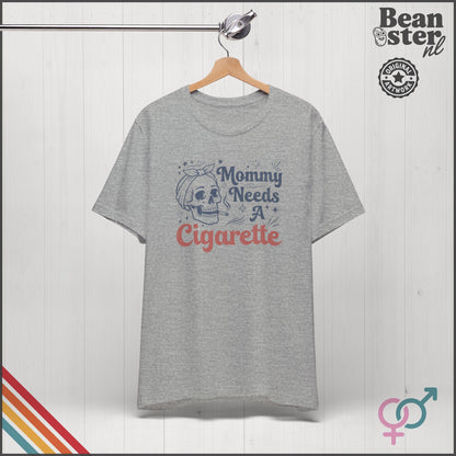 Mommy Needs A Cigarette Funny Mom T-Shirt