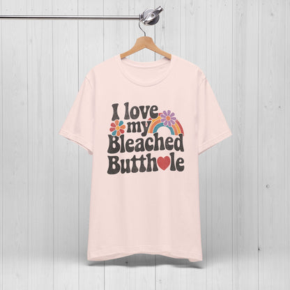 I Bleached Butthole Shirt – Funny Meme Tee