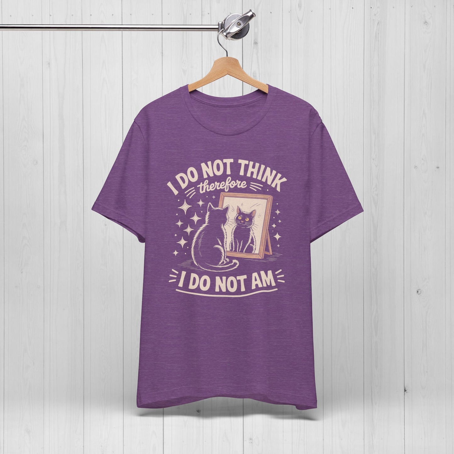 I Do Not Think Therefore I Do Not Am Shirt