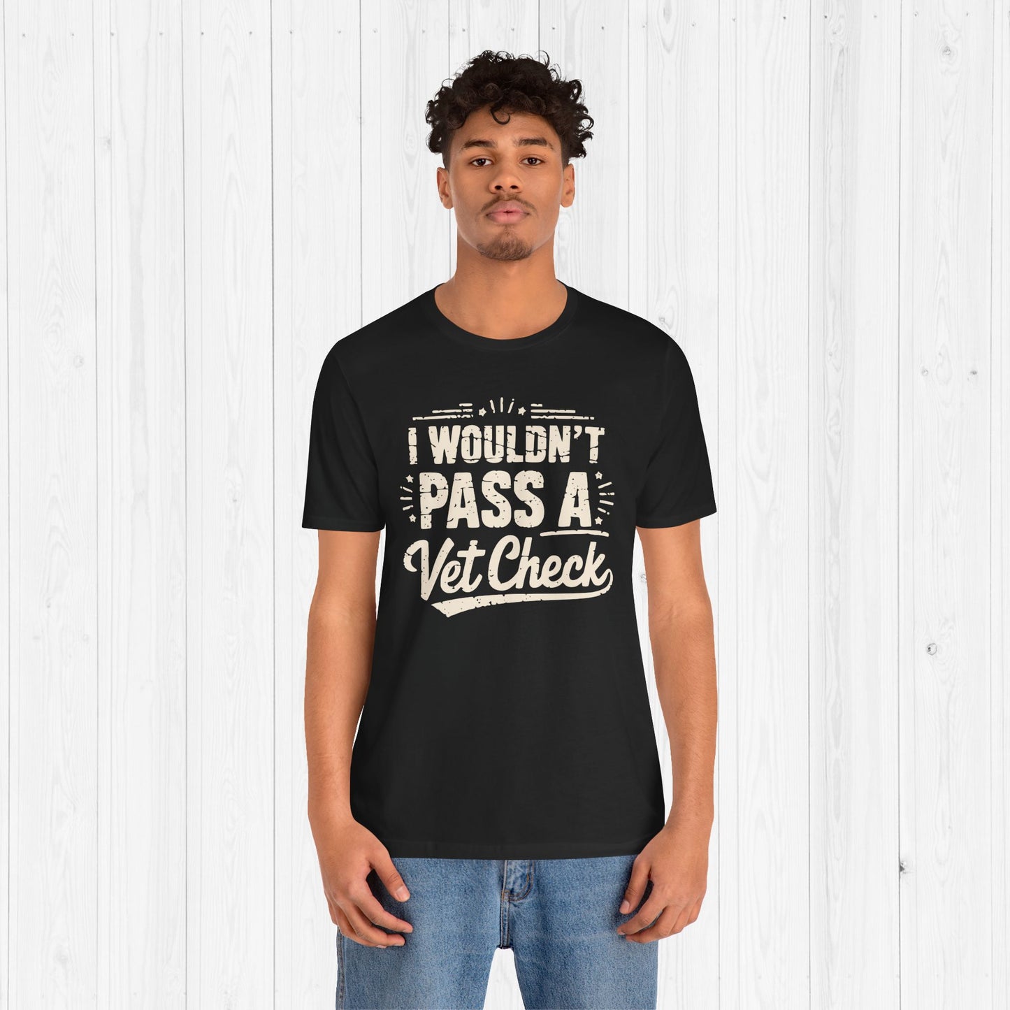 I Wouldn't Pass A Vet Check Shirt - Tee for Horse Lovers