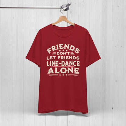 Line Dance Shirt – Friends Don’t Line Dance Alone Tee