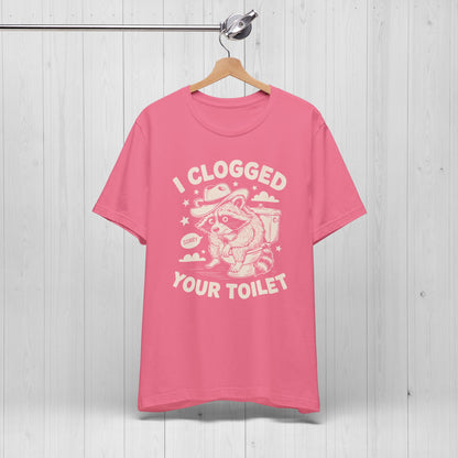 I Clogged Your Toilet Raccoon T-Shirt – Funny Plumber Tee