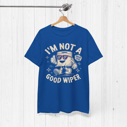 I'm Not A Good Wiper Shirt 💩