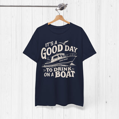 It's A Good Day To Drink On A Boat T-Shirt – Fun Tee