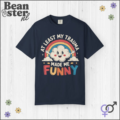 At Least My Trauma Made Me Funny Shirt