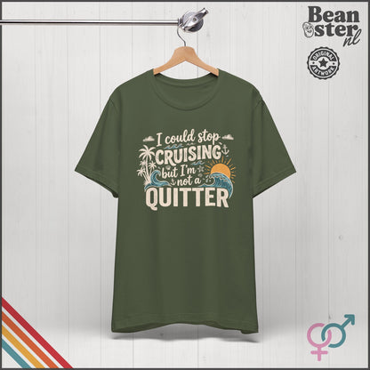 I Could Stop Cruising But I'm Not a Quitter Tee