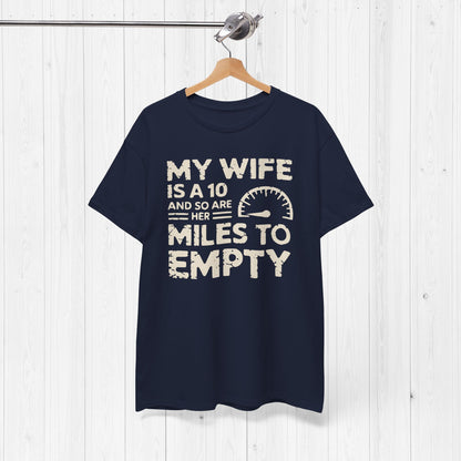 My Wife Is A 10 And So Are Her Miles To Empty Shirt