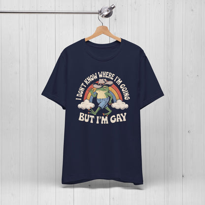 I Don’t Know Where I’m Going But I’m Gay Frog Tee 🐸🌈