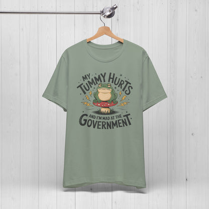 My Tummy Hurts And I'm Mad At The Government Shirt