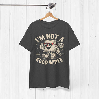 I'm Not A Good Wiper Shirt 💩