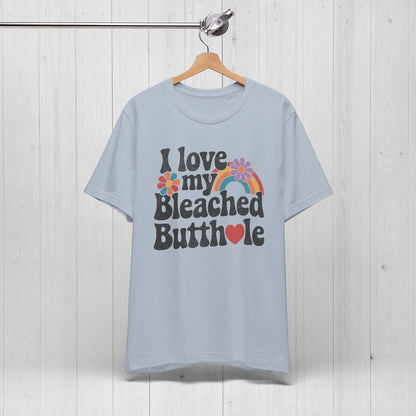I Bleached Butthole Shirt – Funny Meme Tee