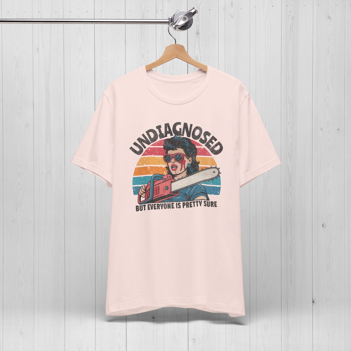Undiagnosed But Everyone Is Pretty Sure Shirt