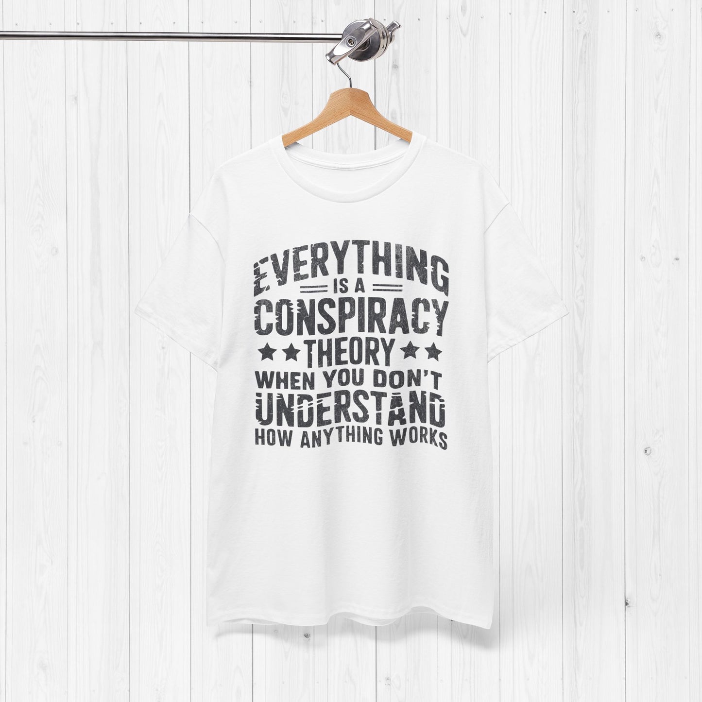 Everything Is A Conspiracy Theory When You Don't Understand Shirt