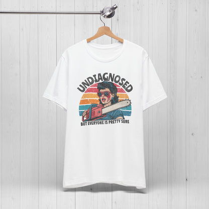 Undiagnosed But Everyone Is Pretty Sure Shirt