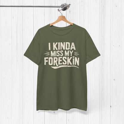 I Miss My Foreskin T-Shirt